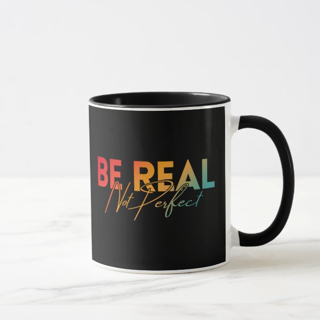 BE REAL NOT PERFECT MUG (Right)