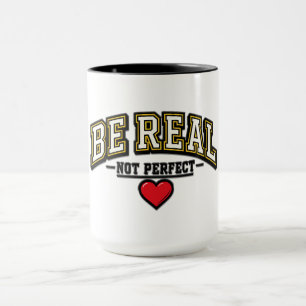Be Real Not Perfect Mug