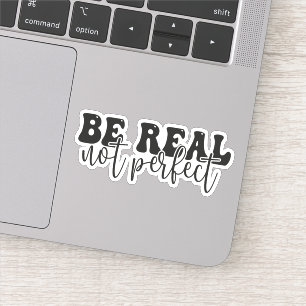 Be Real Not Perfect, Positive Quote