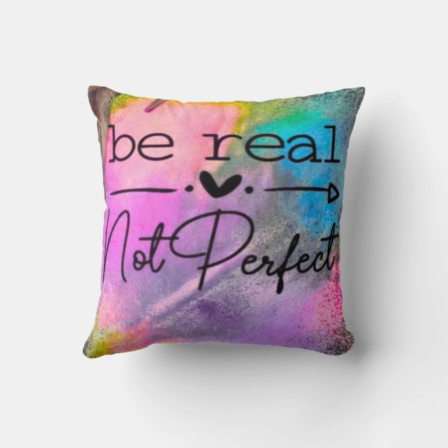 Be Real Not Perfect Throw Pillow (Back)