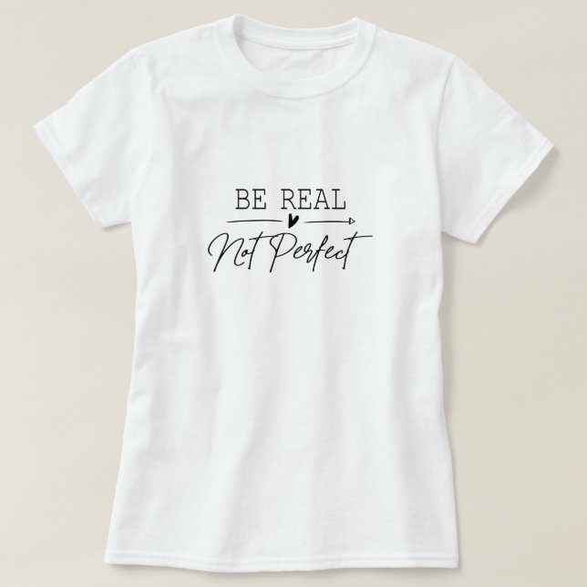 Be real not perfect women t-shirt  (Design Front)