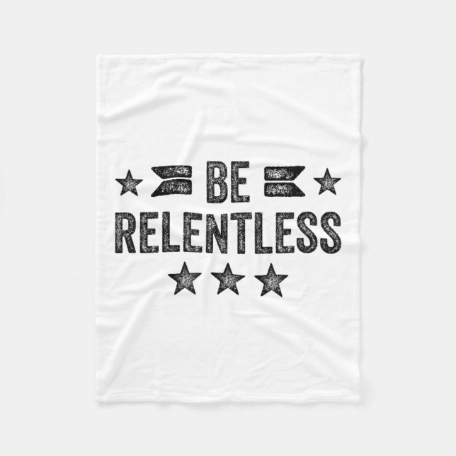 Be Relentless Insrational Motivational Never Giver Fleece Blanket (Front)