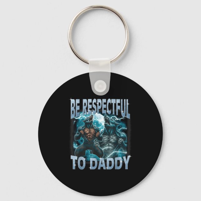 Be Respectful To Daddy Alpha Wolf Werewolf Meme Fu Keychain (Front)