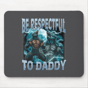 Be Respectful To Daddy Alpha Wolf Werewolf Meme Fu Mouse Pad