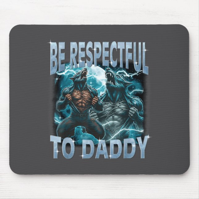 Be Respectful To Daddy Alpha Wolf Werewolf Meme Fu Mouse Pad (Front)