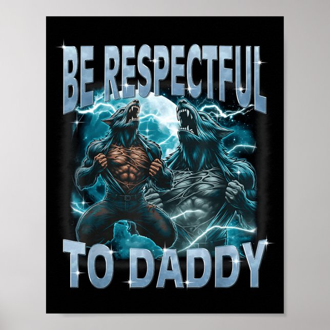 Be Respectful To Daddy Alpha Wolf Werewolf Meme Fu Poster (Front)