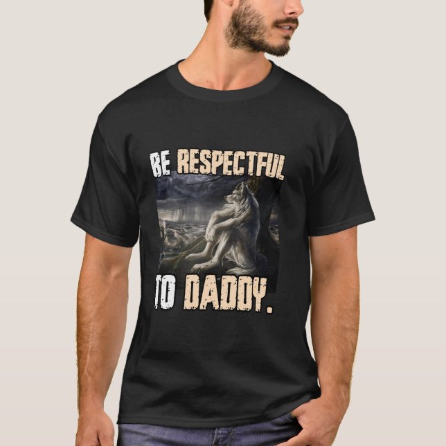Be Respectful To Daddy Funny Cringe Alpha Werewolf T-Shirt (Front)