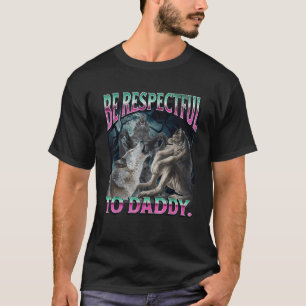 Be Respectful To Daddy Funny Cringe Werewolf Wolf T-Shirt