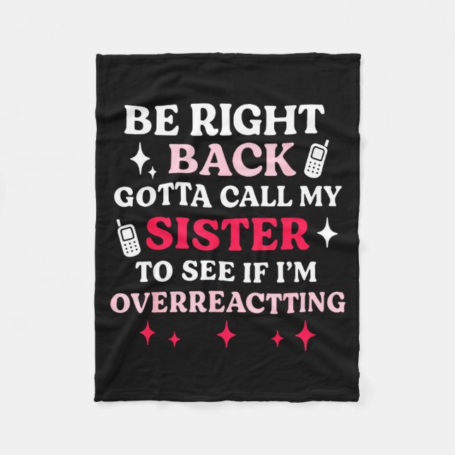 Be Right Back Gotta Call My Sister To See If I'm O Fleece Blanket (Front)
