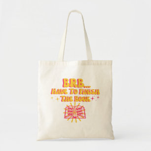 Be Right Back, Have To Finish The Book Tote Bag
