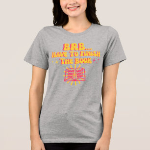 Be Right Back, Have To Finish The Book  Tri-Blend Shirt