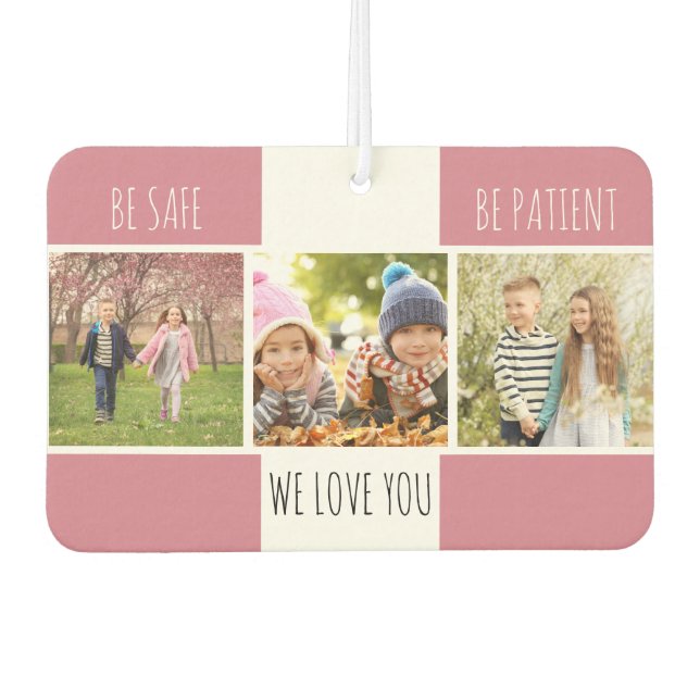 Be Safe Be Patient 3 Photo Custom Pink Air Freshener (Front)