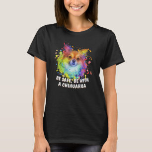 Be Safe Be with a Chihuahua Chiwawa Humour Toy Bre T-Shirt