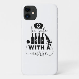Be Safe Drink With A Nurse iPhone 11 Case