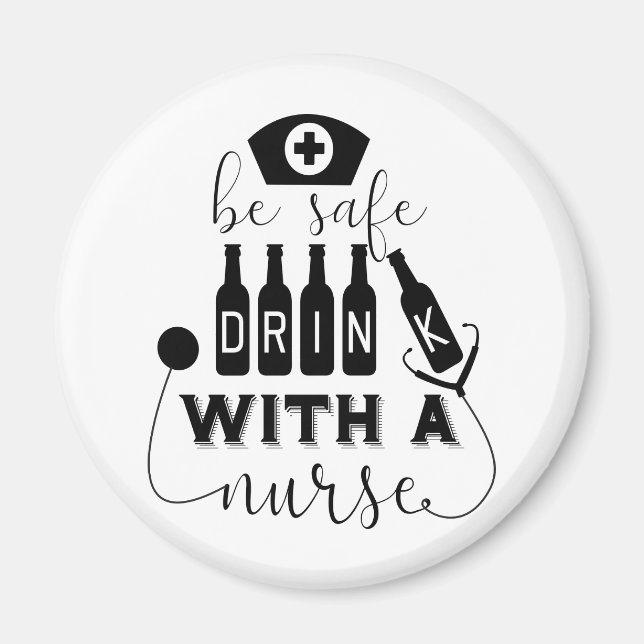 Be Safe Drink With A Nurse Magnet (Front)