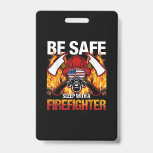 Be Safe Sleep With A Firefighter Badge
