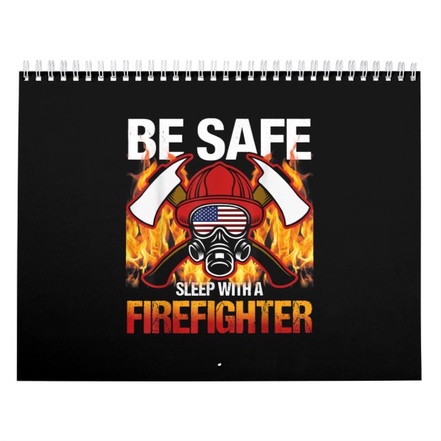 Be Safe Sleep With A Firefighter Calendar (Cover)