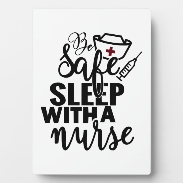 Be Safe Sleep With A Nurse - funny nurse gift Plaque (Front)