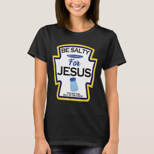 Be Salty For Jesus Condiment Sce Christian Hallowe T-Shirt