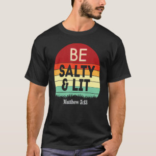 Be Salty & Lit Matthew 513 Salt & Light Jesus Vers T-Shirt