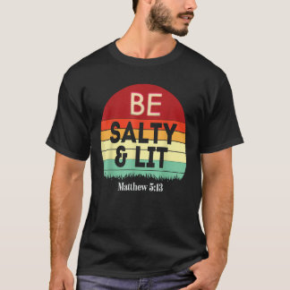 Be Salty Lit Matthew 5 13 Salt Light Jesus Verse T-Shirt