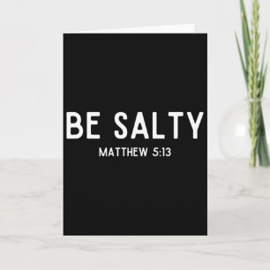 Be Salty Matthew 513 Salt Of The Earth Bible Verse Card