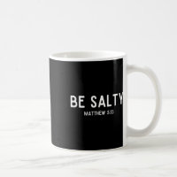 Be Salty Matthew 513 Salt Of The Earth Bible Verse