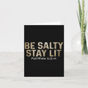 Be Salty Stay Lit Matthew 5_13-15 Religious Graphi Card