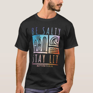 Be Salty Stay Lit Matthew 5 13 16 Jesus Christian T-Shirt