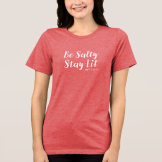 Be Salty Stay Lit shirt