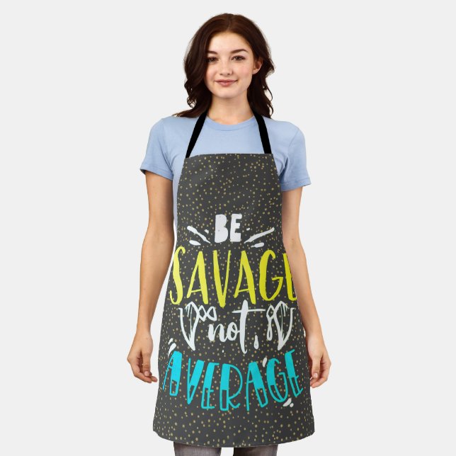 Be Savage Not Average Apron (Worn)
