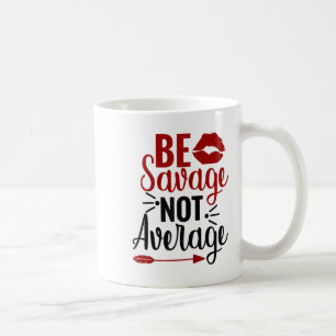 Be Savage Not Average  Coffee Mug