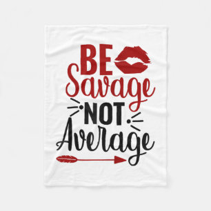 Be Savage Not Average Fleece Blanket