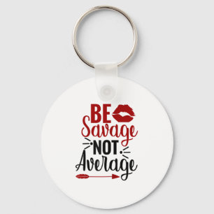Be Savage Not Average Keychain
