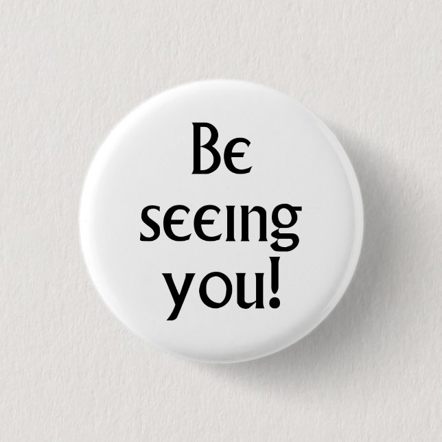 Be Seeing You black text Prisoner motto 1 Inch Round Button (Front)