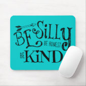 Be Silly, Be Honest, Be Kind Mouse Pad (With Mouse)