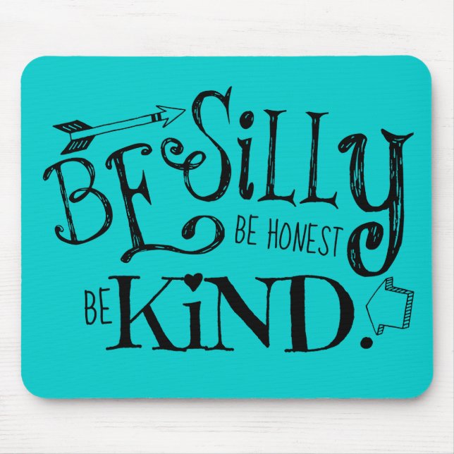 Be Silly, Be Honest, Be Kind Mouse Pad (Front)
