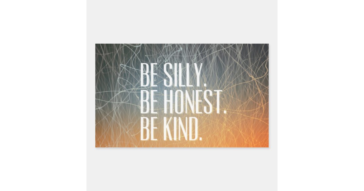 Be Silly Be Honest - Motivational Quote Sticker | Zazzle.ca