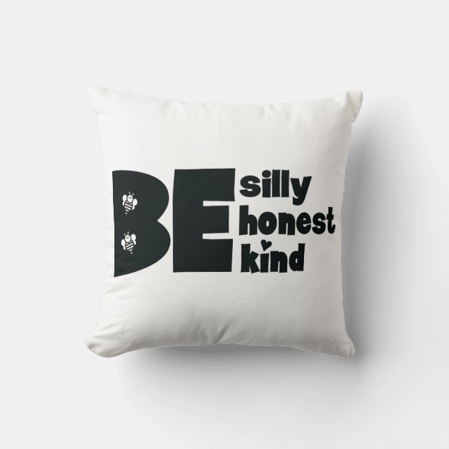 Be Silly Honest Kind Inspirational Throw Pillow (Front)