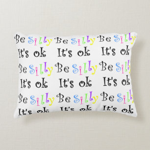Be Silly It's Ok-accent pillow