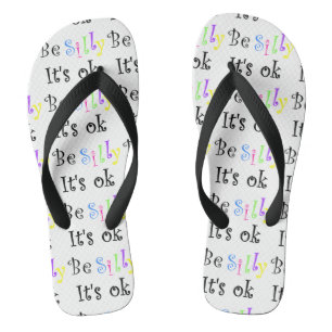 Be Silly It's Ok Flip Flops