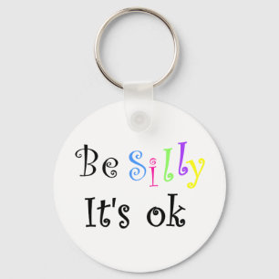 Be Silly It's ok-keychain Keychain
