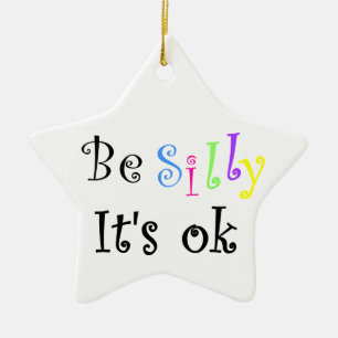 Be Silly It's ok-ornament Ceramic Ornament