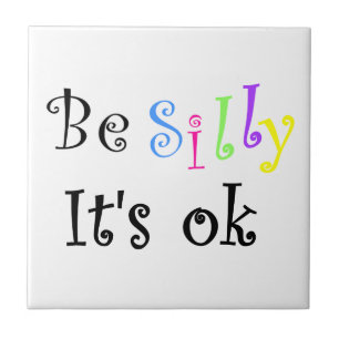 Be Silly It's ok-tile Tile