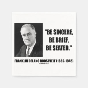 Be Sincere, Be Brief, Be Seated Roosevelt Quote Napkin