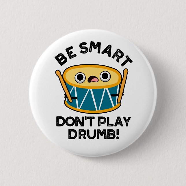 Be Smart Don't Play Drumb Funny Drum Pun  2 Inch Round Button (Front)