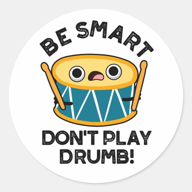 Be Smart Don't Play Drumb Funny Drum Pun  Classic Round Sticker (Front)