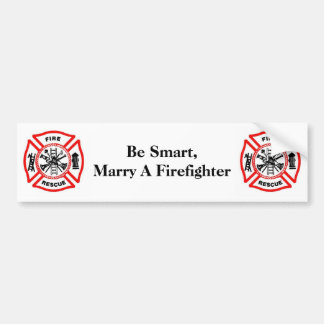 Be Smart,Marry A Firefighter Bumper Sticker