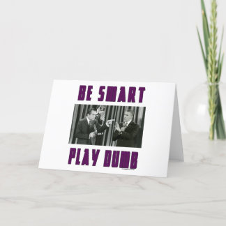 Be Smart - Play Dumb Card