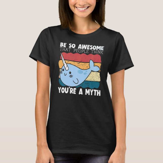 Be So Awesome That People Think You're A Myth Narw T-Shirt (Front)